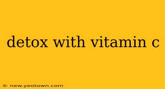 detox with vitamin c