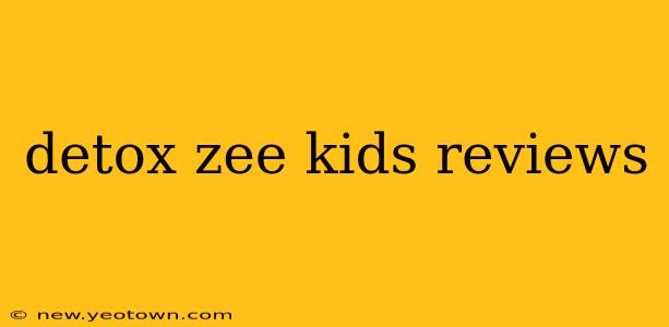 detox zee kids reviews