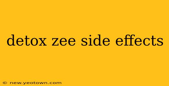 detox zee side effects