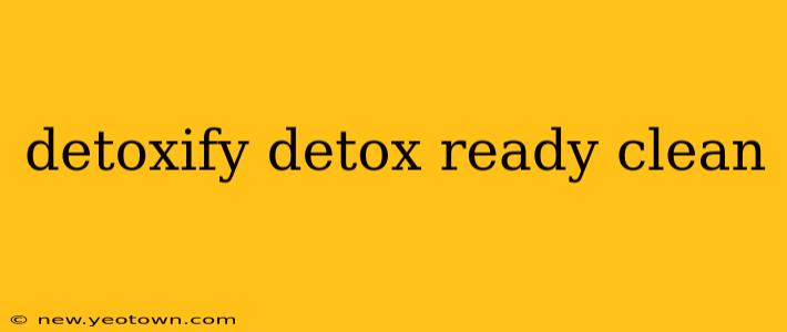 detoxify detox ready clean