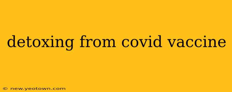 detoxing from covid vaccine