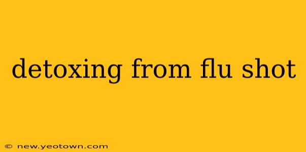 detoxing from flu shot