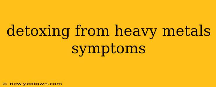 detoxing from heavy metals symptoms