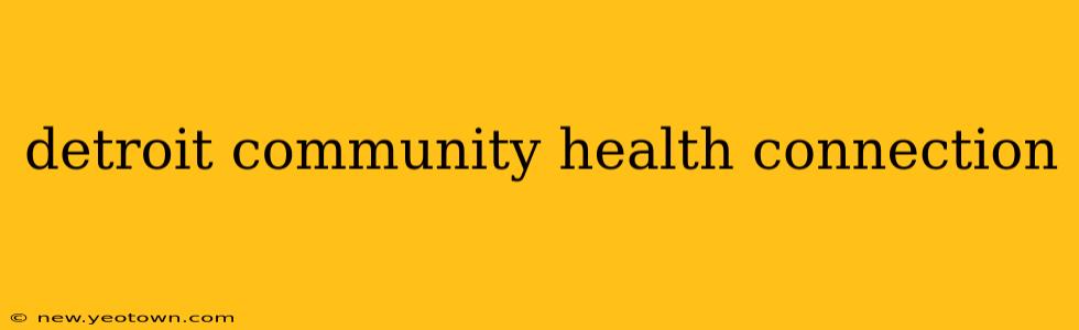 detroit community health connection