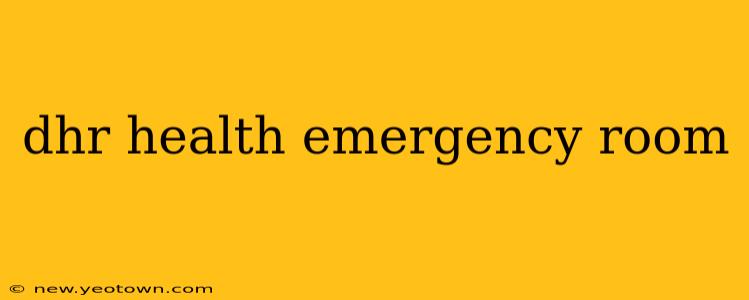 dhr health emergency room