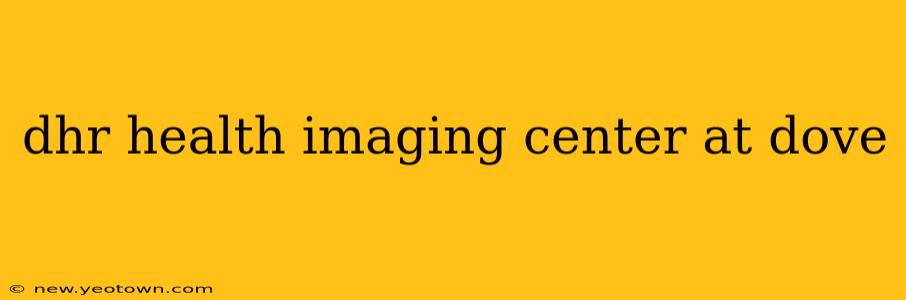 dhr health imaging center at dove