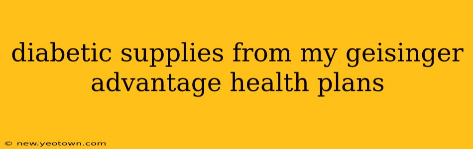 diabetic supplies from my geisinger advantage health plans