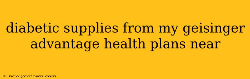 diabetic supplies from my geisinger advantage health plans near