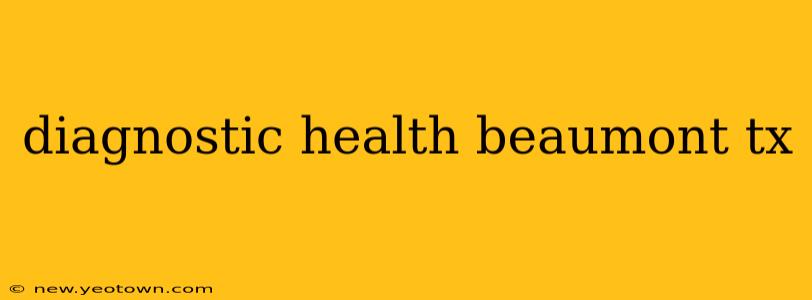 diagnostic health beaumont tx