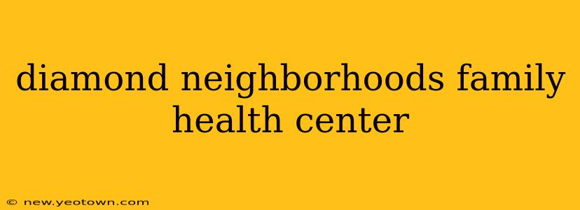 diamond neighborhoods family health center