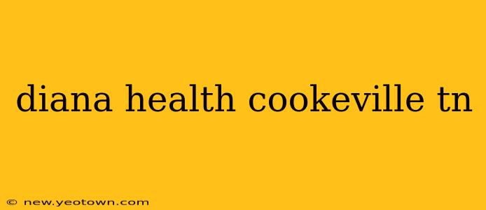 diana health cookeville tn