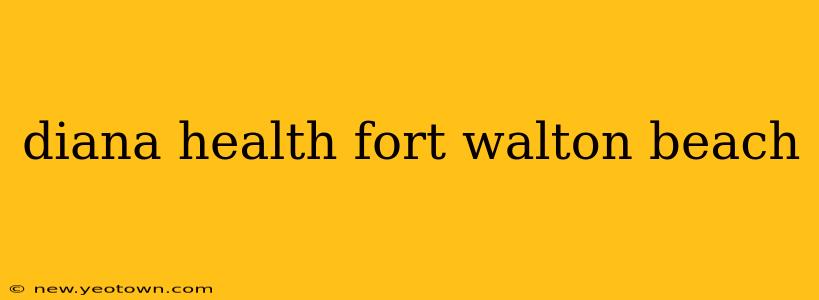 diana health fort walton beach
