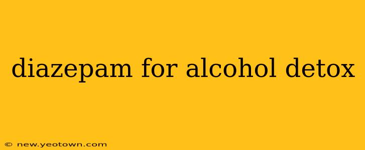 diazepam for alcohol detox
