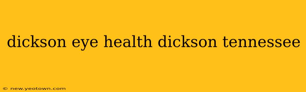 dickson eye health dickson tennessee