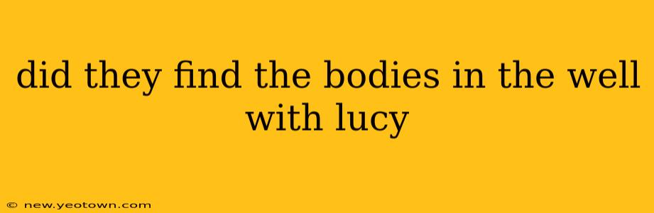 did they find the bodies in the well with lucy
