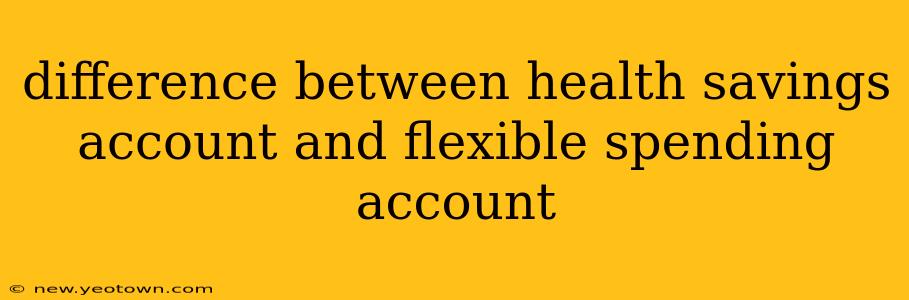 difference between health savings account and flexible spending account