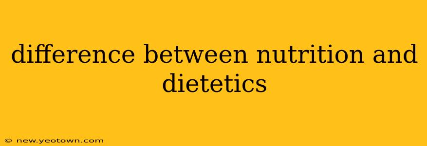 difference between nutrition and dietetics