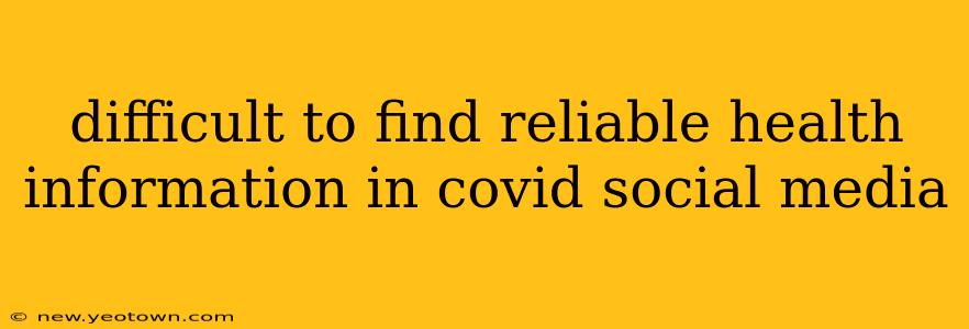 difficult to find reliable health information in covid social media