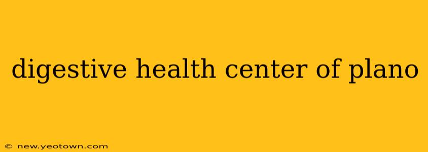 digestive health center of plano