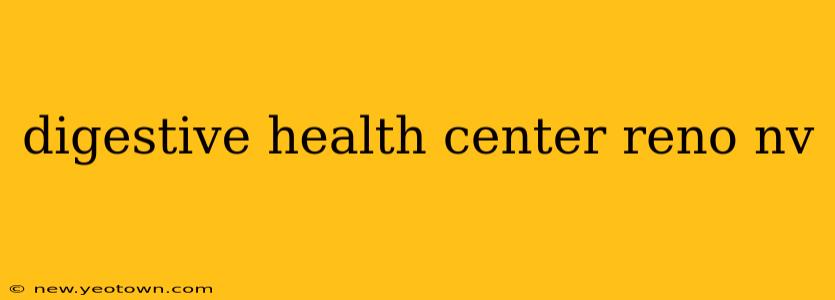 digestive health center reno nv