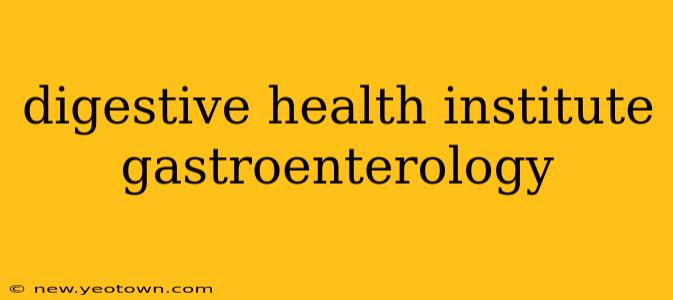 digestive health institute gastroenterology