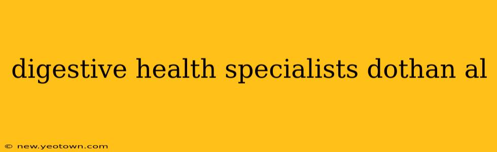 digestive health specialists dothan al