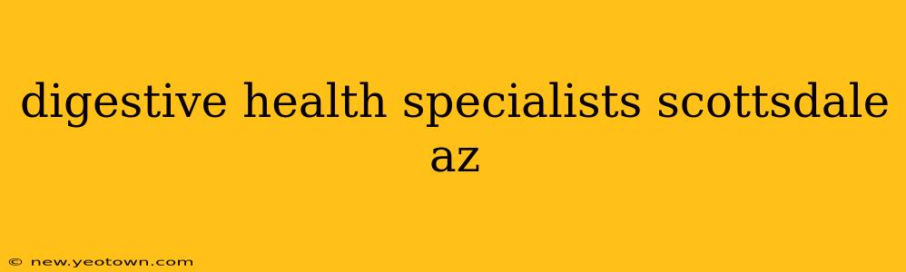 digestive health specialists scottsdale az