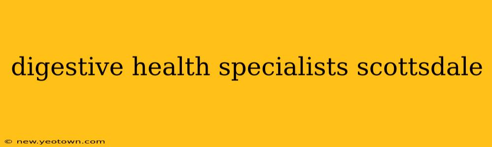 digestive health specialists scottsdale