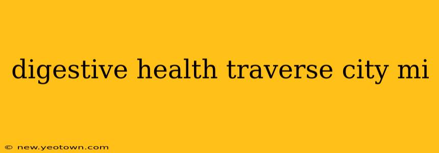 digestive health traverse city mi