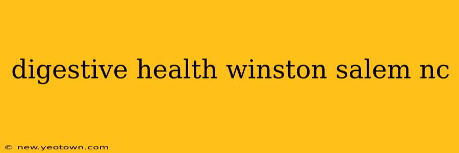 digestive health winston salem nc