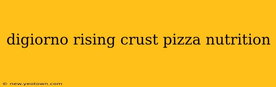 digiorno rising crust pizza nutrition