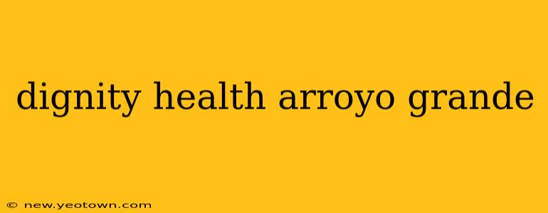 dignity health arroyo grande