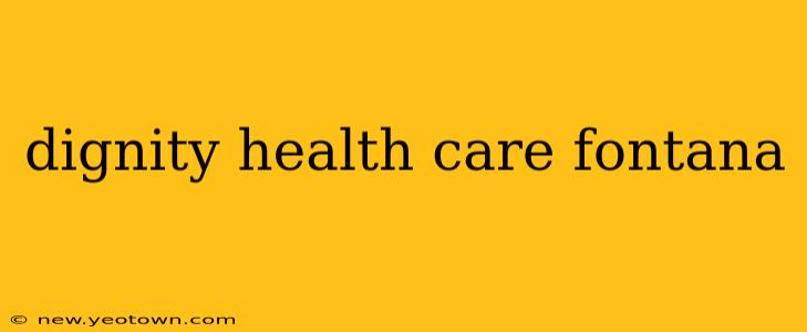 dignity health care fontana