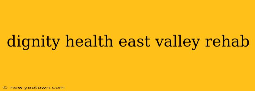 dignity health east valley rehab