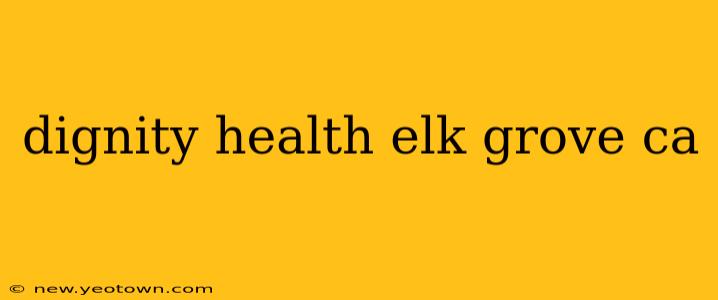 dignity health elk grove ca