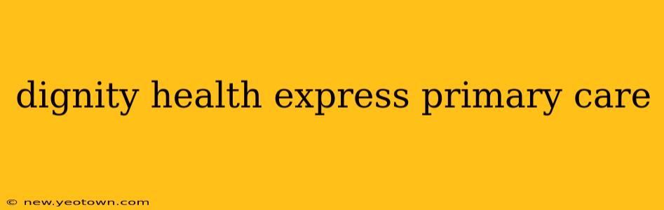 dignity health express primary care