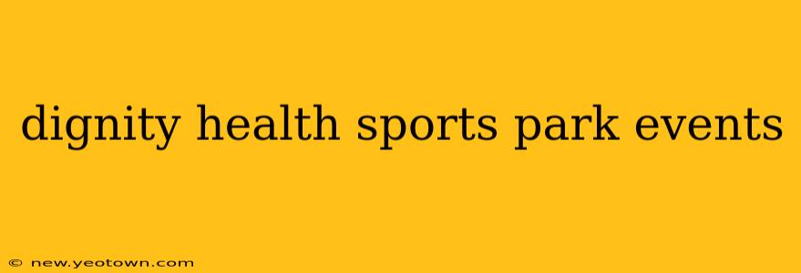 dignity health sports park events