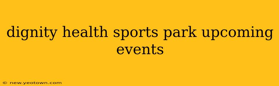 dignity health sports park upcoming events