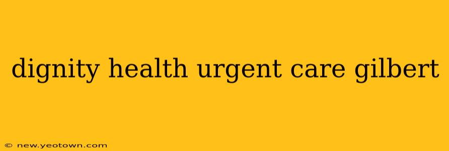 dignity health urgent care gilbert
