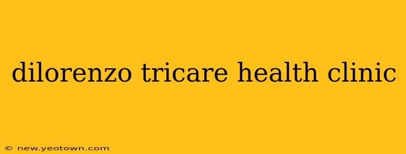 dilorenzo tricare health clinic