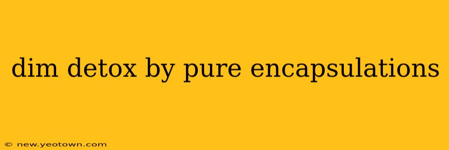 dim detox by pure encapsulations