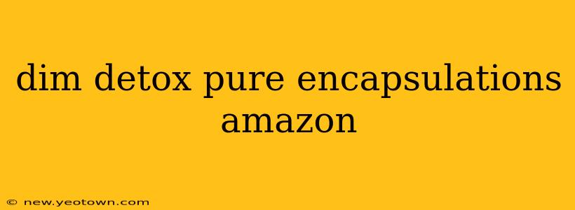 dim detox pure encapsulations amazon
