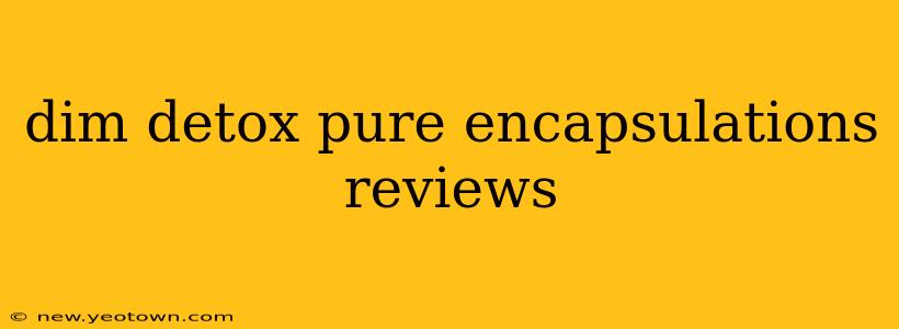 dim detox pure encapsulations reviews