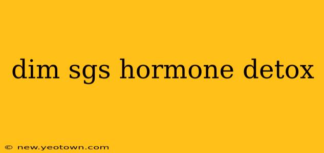 dim sgs hormone detox