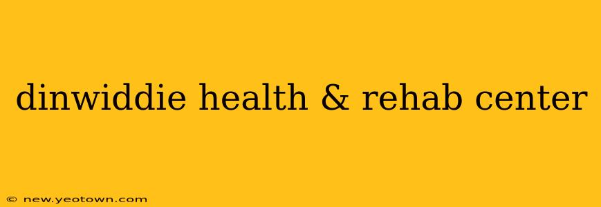 dinwiddie health & rehab center