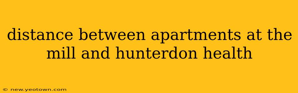 distance between apartments at the mill and hunterdon health