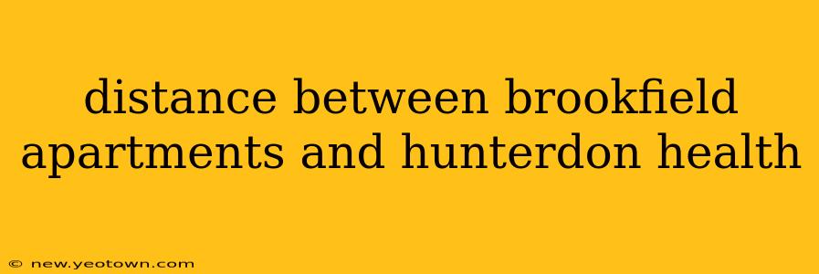 distance between brookfield apartments and hunterdon health