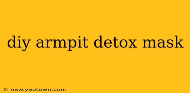 diy armpit detox mask