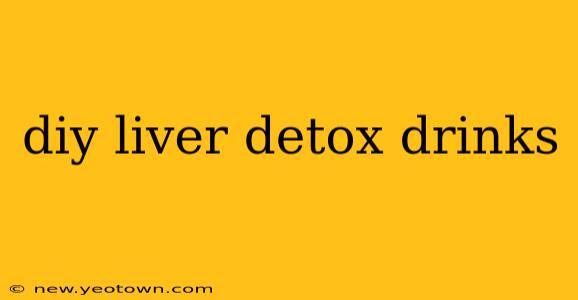 diy liver detox drinks