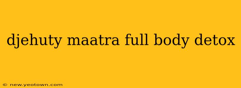 djehuty maatra full body detox